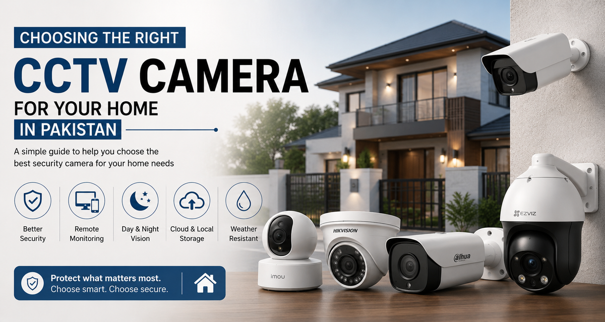 Choosing the Right CCTV Camera for Your Home in Pakistan